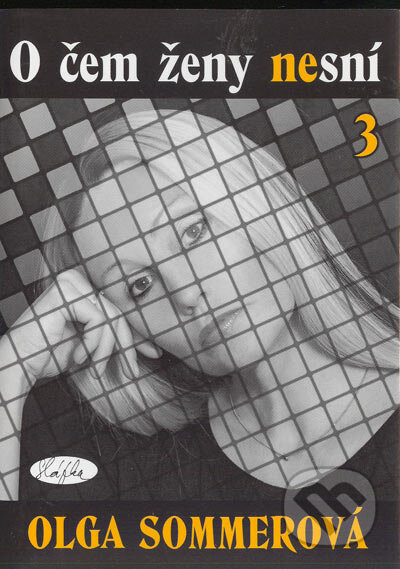 Kniha: O čem ženy nesní 3 (Olga Sommerová). Sláfka, 2004 Kniha: O čem ženy nesní 3 (Olga Sommerová). Sláfka, 2004
