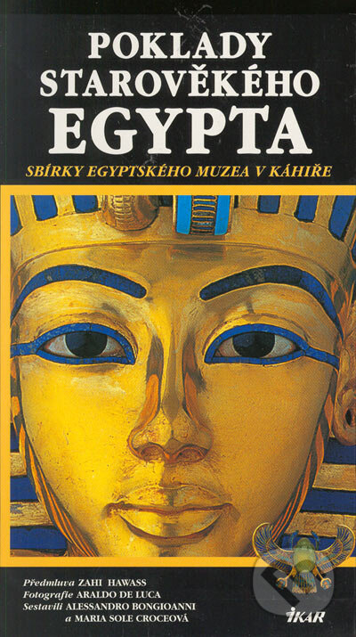 Kniha: Poklady starověkého Egypta (Alessandro Bongioanni a Maria Sole Croceová). Ikar CZ, 2005 Kniha: Poklady starověkého Egypta (Alessandro Bongioanni a Maria Sole Croceová). Ikar CZ, 2005