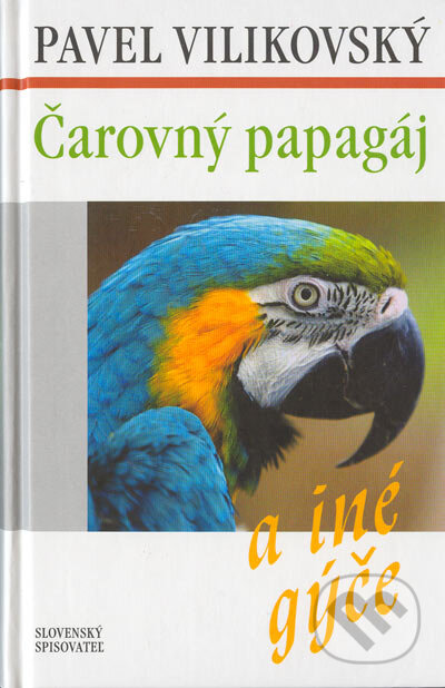 Kniha: Čarovný papagáj a iné gýče (Pavel Vilikovský). Slovenský spisovateľ, 2005 Kniha: Čarovný papagáj a iné gýče (Pavel Vilikovský). Slovenský spisovateľ, 2005
