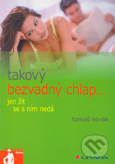 Kniha: Takový bezvadný chlap … jen žít se s ním nedá (Tomáš Novák). Grada, 2005 Kniha: Takový bezvadný chlap … jen žít se s ním nedá (Tomáš Novák). Grada, 2005