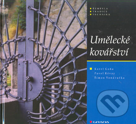 Kniha: Umělecké kovářství (Karel Goňa, Pavel Révay a Šimon Vondruška). Grada, 2005 Kniha: Umělecké kovářství (Karel Goňa, Pavel Révay a Šimon Vondruška). Grada, 2005