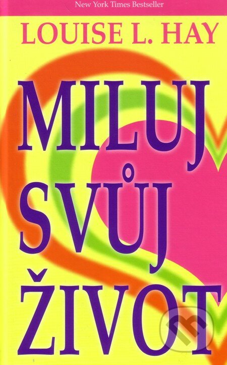 Kniha: Miluj svůj život (Louise L. Hay). Pragma, 2003 Kniha: Miluj svůj život (Louise L. Hay). Pragma, 2003