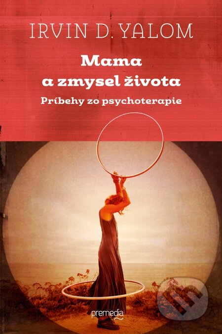 E-kniha: Mama a zmysel života (Irvin D. Yalom). Premedia, 2014 E-kniha: Mama a zmysel života (Irvin D. Yalom). Premedia, 2014