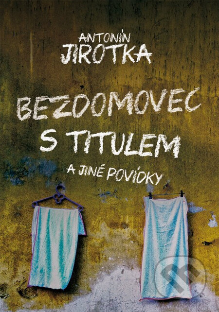 Kniha: Bezdomovec s titulem (Antonín Jirotka). XYZ, 2014 Kniha: Bezdomovec s titulem (Antonín Jirotka). XYZ, 2014