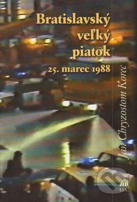 Kniha: Bratislavský veľký piatok (Ján Chryzostom Korec). Lúč Kniha: Bratislavský veľký piatok (Ján Chryzostom Korec). Lúč