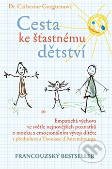 Kniha: Cesta ke šťastnému dětství (Catherine Gueguen). Rybka Publishers, 2014 Kniha: Cesta ke šťastnému dětství (Catherine Gueguen). Rybka Publishers, 2014