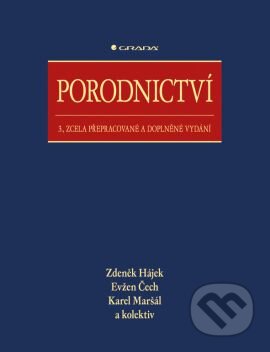 Kniha: Porodnictví (Evžen Čech, Karel Maršál, Zdeněk Hájek a kolektív). Grada, 2014 Kniha: Porodnictví (Evžen Čech, Karel Maršál, Zdeněk Hájek a kolektív). Grada, 2014