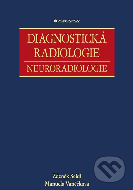 Kniha: Diagnostická radiologie (Manuela Vaněčková a Zdeněk Seidl). Grada, 2014 Kniha: Diagnostická radiologie (Manuela Vaněčková a Zdeněk Seidl). Grada, 2014
