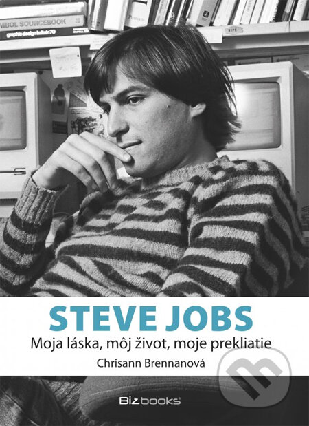 Steve Jobs - Moja láska, môj život, moje prekliatie - Chrisann Brennanová, BIZBOOKS, 2014