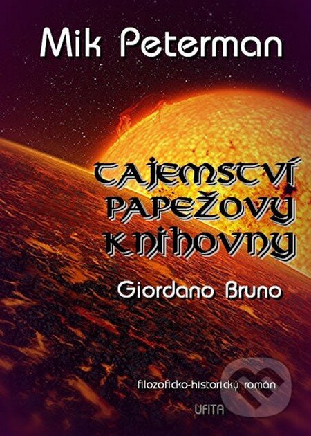 Kniha: Tajemství papežovy knihovny 3: Giordano Bruno (Mik Peterman). Ufita, 2014 Kniha: Tajemství papežovy knihovny 3: Giordano Bruno (Mik Peterman). Ufita, 2014