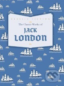 Kniha: The Classic Works of Jack London (Jack London). Bounty Books, 2014 Kniha: The Classic Works of Jack London (Jack London). Bounty Books, 2014