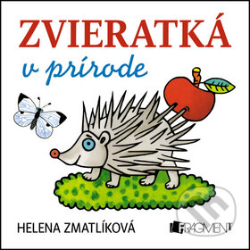 Kniha: Zvieratká v prírode (Helena Zmatlíková). Fragment, 2014 Kniha: Zvieratká v prírode (Helena Zmatlíková). Fragment, 2014
