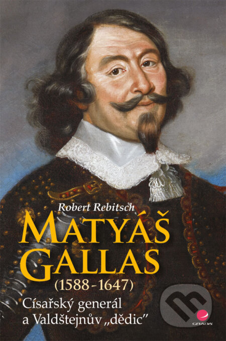 E-kniha: Matyáš Gallas (1588–1647) (Robert Rebitsch). Grada, 2013 E-kniha: Matyáš Gallas (1588–1647) (Robert Rebitsch). Grada, 2013