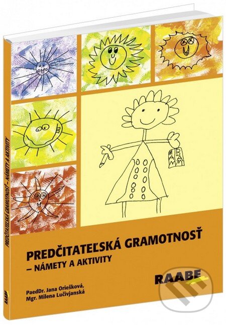 Kniha: Predčitateľská gramotnosť (Jana Oriešková a Milena Lučivjanská). Raabe, 2014 Kniha: Predčitateľská gramotnosť (Jana Oriešková a Milena Lučivjanská). Raabe, 2014