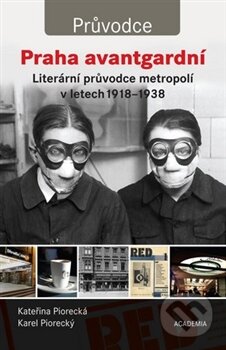 Kniha: Praha avantgardní (Karel Piorecký a Kateřina Piorecká). Academia, 2014 Kniha: Praha avantgardní (Karel Piorecký a Kateřina Piorecká). Academia, 2014
