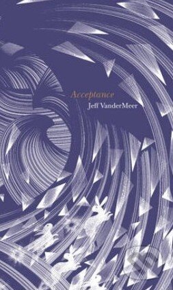 Kniha: Acceptance (Jeff VanderMeer). HarperCollins, 2014 Kniha: Acceptance (Jeff VanderMeer). HarperCollins, 2014