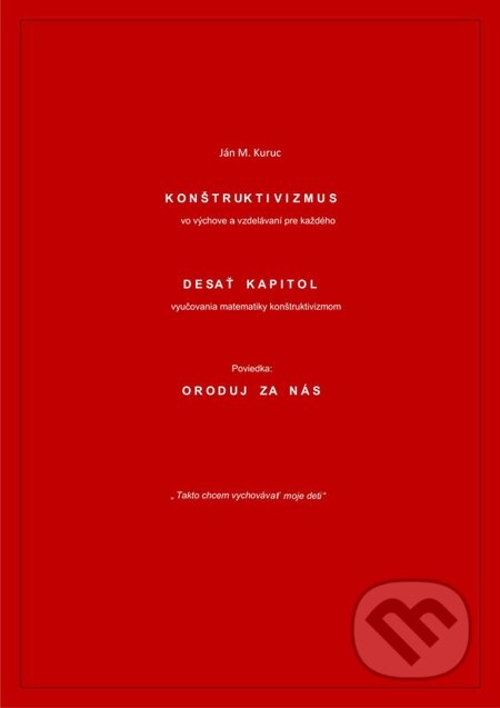 E-kniha: Konštruktivizmus vo výchove a vzdelávaní pre každého (Ján Kuruc). Ján Miroslav Kuruc E-kniha: Konštruktivizmus vo výchove a vzdelávaní pre každého (Ján Kuruc). Ján Miroslav Kuruc