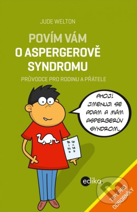 Kniha: Povím vám o Aspergerově syndromu (Jude Welton). Edika, 2014 Kniha: Povím vám o Aspergerově syndromu (Jude Welton). Edika, 2014