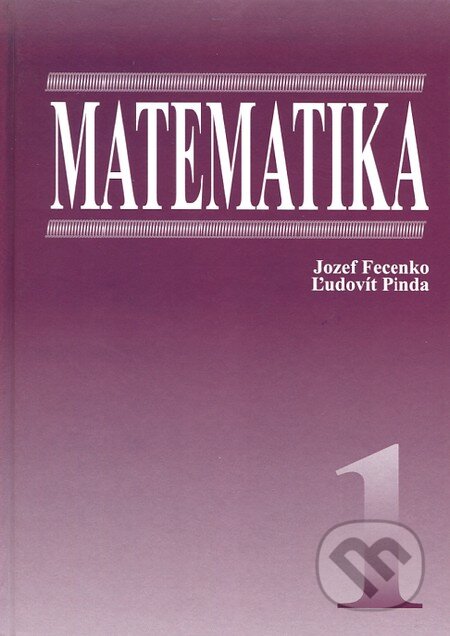 Kniha: Matematika (Jozef Fecenko a Ľudovít Pinda). Wolters Kluwer (Iura Edition), 2006 Kniha: Matematika (Jozef Fecenko a Ľudovít Pinda). Wolters Kluwer (Iura Edition), 2006