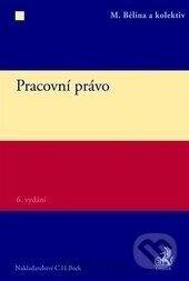 Kniha: Pracovní právo (Miroslav Bělina a kolektív). C. H. Beck, 2014 Kniha: Pracovní právo (Miroslav Bělina a kolektív). C. H. Beck, 2014