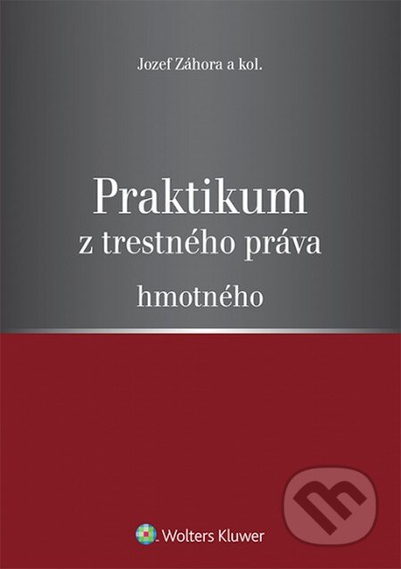 Kniha: Praktikum z trestného práva hmotného (Jozef Záhora a kolektív). Wolters Kluwer, 2014 Kniha: Praktikum z trestného práva hmotného (Jozef Záhora a kolektív). Wolters Kluwer, 2014