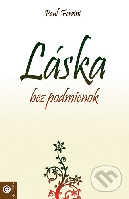Kniha: Láska bez podmienok (Paul Ferrini). Eugenika, 2014 Kniha: Láska bez podmienok (Paul Ferrini). Eugenika, 2014