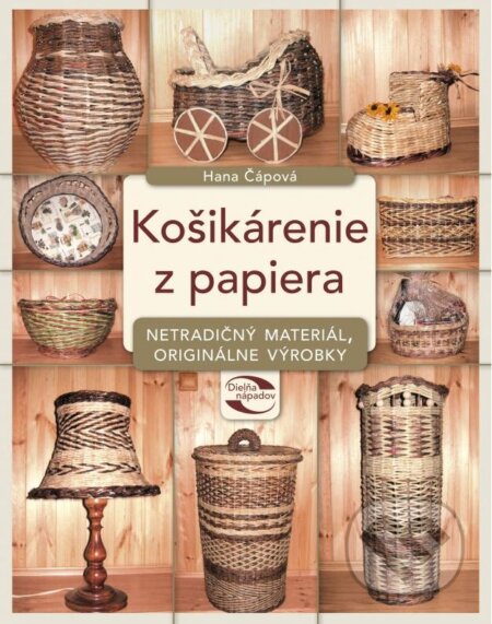 Kniha: Košikárenie z papiera (Hana Čápová). CPRESS, 2014 Kniha: Košikárenie z papiera (Hana Čápová). CPRESS, 2014