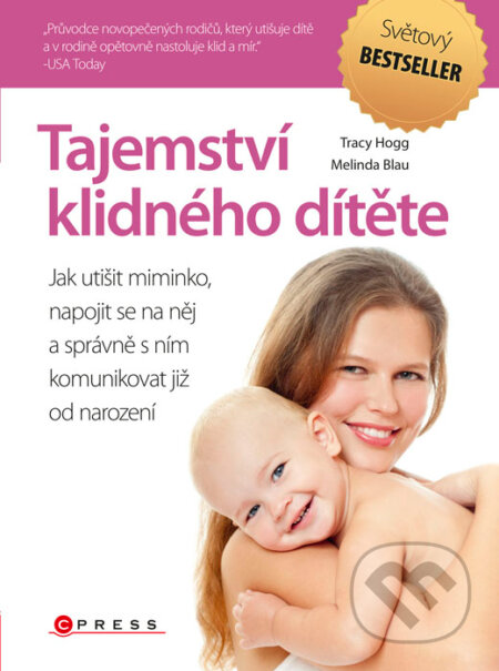 Kniha: Tajemství klidného dítěte (Melinda Blau a Tracy Hogg). CPRESS, 2014 Kniha: Tajemství klidného dítěte (Melinda Blau a Tracy Hogg). CPRESS, 2014