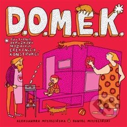 Kniha: D.O.M.E.K. (Aleksandra Mizielińska a Daniel Mizieliński). Jakost, 2014 Kniha: D.O.M.E.K. (Aleksandra Mizielińska a Daniel Mizieliński). Jakost, 2014