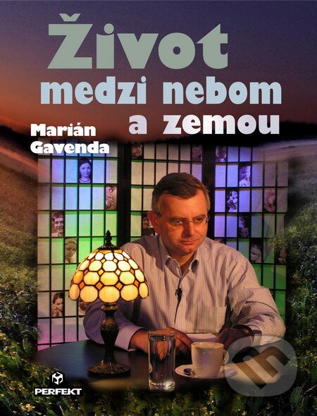Kniha: Život medzi nebom a zemou (Marián Gavenda). Perfekt, 2014 Kniha: Život medzi nebom a zemou (Marián Gavenda). Perfekt, 2014