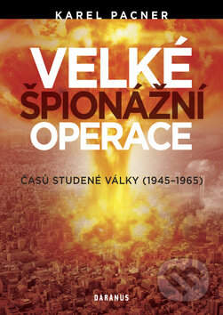 Kniha: Velké špionážní operace (Karel Pacner). Daranus, 2014 Kniha: Velké špionážní operace (Karel Pacner). Daranus, 2014