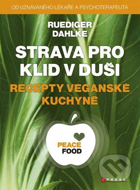 Kniha: Strava pro klid v duši: Recepty veganské kuchyně (Ruediger Dahlke). CPRESS, 2014 Kniha: Strava pro klid v duši: Recepty veganské kuchyně (Ruediger Dahlke). CPRESS, 2014