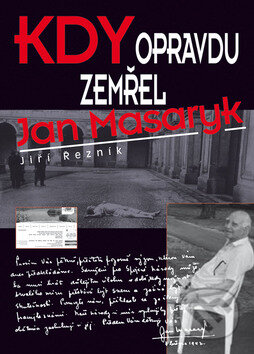 Kniha: Kdy opravdu zemřel Jan Masaryk (Jiří Řezník a Karel Sýs). Bondy, 2014 Kniha: Kdy opravdu zemřel Jan Masaryk (Jiří Řezník a Karel Sýs). Bondy, 2014
