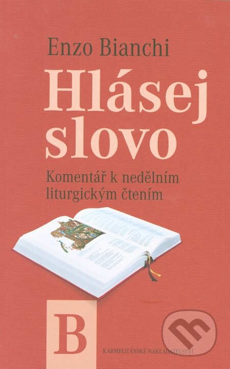 Kniha: Hlásej slovo - Roční cyklus B (Enzo Bianchi). Karmelitánské nakladatelství, 2014 Kniha: Hlásej slovo - Roční cyklus B (Enzo Bianchi). Karmelitánské nakladatelství, 2014