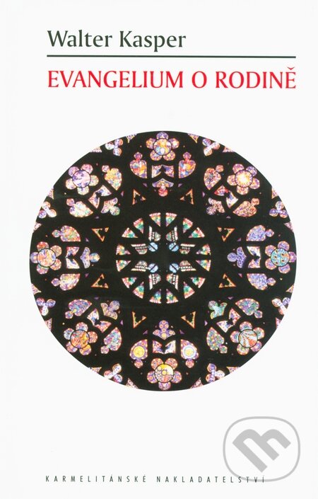 Kniha: Evangelium o rodině (Walter Kasper). Karmelitánské nakladatelství, 2014 Kniha: Evangelium o rodině (Walter Kasper). Karmelitánské nakladatelství, 2014