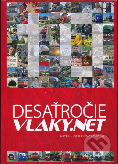 Kniha: Desaťročie VLAKY.NET (Marek L. Guspan). Five Star, 2014 Kniha: Desaťročie VLAKY.NET (Marek L. Guspan). Five Star, 2014
