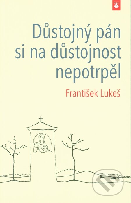 Kniha: Důstojný pán si na důstojnost nepotrpěl (František Lukeš). Karmelitánské nakladatelství, 2014 Kniha: Důstojný pán si na důstojnost nepotrpěl (František Lukeš). Karmelitánské nakladatelství, 2014
