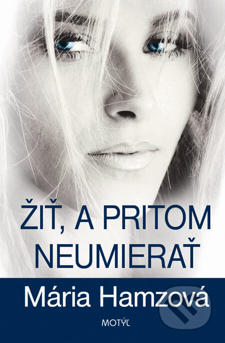 Kniha: Žiť, a pritom neumierať (Mária Hamzová). Motýľ, 2014 Kniha: Žiť, a pritom neumierať (Mária Hamzová). Motýľ, 2014