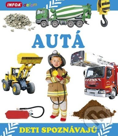 Kniha: Deti spoznávajú: Autá (INFOA). INFOA, 2014 Kniha: Deti spoznávajú: Autá (INFOA). INFOA, 2014
