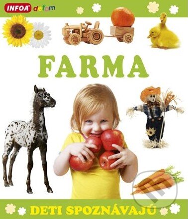 Kniha: Deti spoznávajú: Farma (INFOA). INFOA, 2014 Kniha: Deti spoznávajú: Farma (INFOA). INFOA, 2014