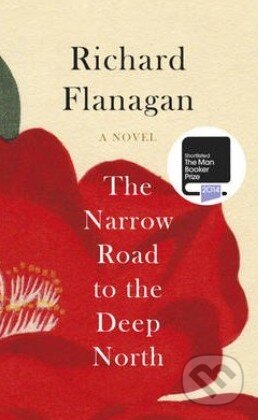 Kniha: The Narrow Road to the Deep North (Richard Flanagan). Chatto and Windus, 2014 Kniha: The Narrow Road to the Deep North (Richard Flanagan). Chatto and Windus, 2014