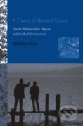 Kniha: A Theory of General Ethics (Warwick Fox). The MIT Press, 2006 Kniha: A Theory of General Ethics (Warwick Fox). The MIT Press, 2006