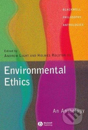 Environmental Ethics - Andrew Light, Holmes Rolston, Wiley-Blackwell, 2002