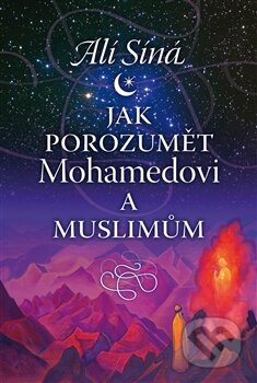 Kniha: Jak porozumět Mohamedovi a muslimům (Alí Síná). Lukáš Lhoťan, 2014 Kniha: Jak porozumět Mohamedovi a muslimům (Alí Síná). Lukáš Lhoťan, 2014