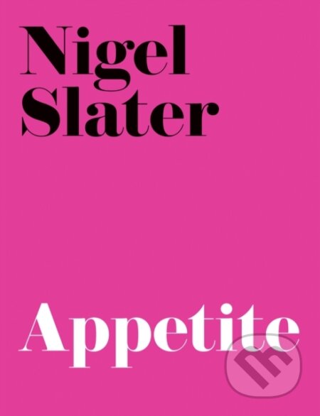 Kniha: Appetite (Nigel Slater). Fourth Estate, 2001 Kniha: Appetite (Nigel Slater). Fourth Estate, 2001