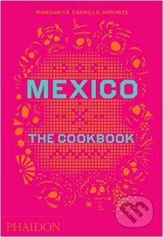 Kniha: Mexico: The Cookbook (Margarita Carrillo Arronte). Phaidon, 2014 Kniha: Mexico: The Cookbook (Margarita Carrillo Arronte). Phaidon, 2014