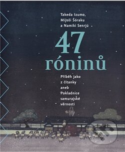 Kniha: 47 róninů (Mijoši Šóraku, Namiki Senrjú a Takeda Izumo). Argo, 2014 Kniha: 47 róninů (Mijoši Šóraku, Namiki Senrjú a Takeda Izumo). Argo, 2014