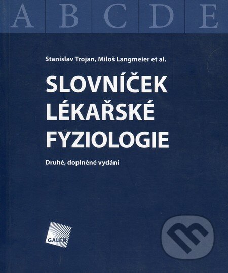 Kniha: Slovníček lékařské fyziologie (Miloš Langmeier, Stanislav Trojan a kolektiv). Galén, 2006 Kniha: Slovníček lékařské fyziologie (Miloš Langmeier, Stanislav Trojan a kolektiv). Galén, 2006
