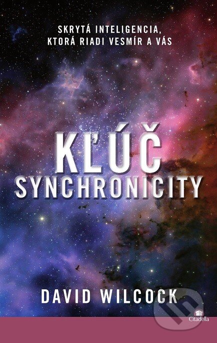 Kniha: Kľúč synchronicity (David Wilcock). Citadella, 2014 Kniha: Kľúč synchronicity (David Wilcock). Citadella, 2014