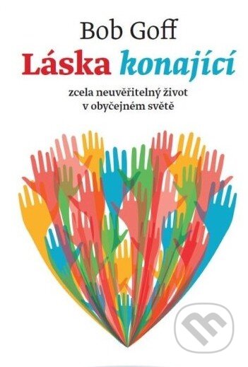 Kniha: Láska konající (Bob Goff). Návrat domů, 2014 Kniha: Láska konající (Bob Goff). Návrat domů, 2014